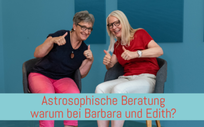 Astrosophische Beratung, warum bei Barbara und Edith?