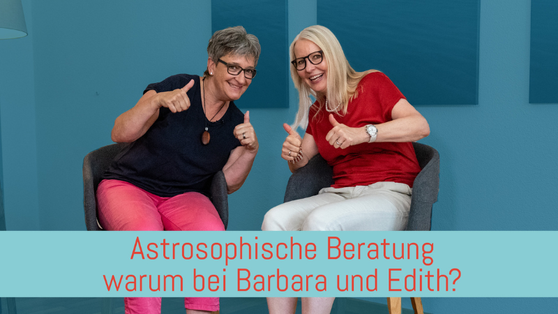 Astrosophische Beratung, warum bei Barbara und Edith?
